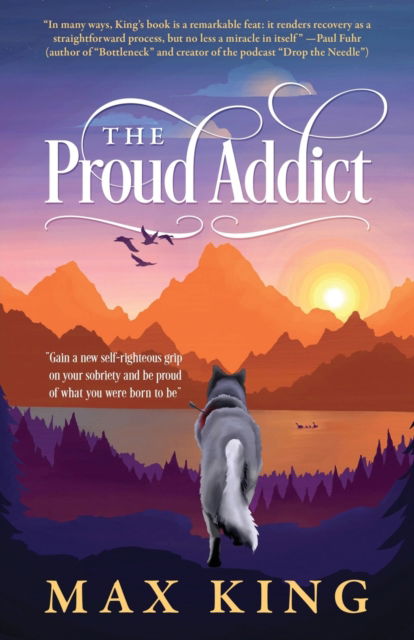 Max King · The Proud Addict: Gain a new self-righteous grip on your sobriety and be proud of what you were born to be (Paperback Book) (2019)