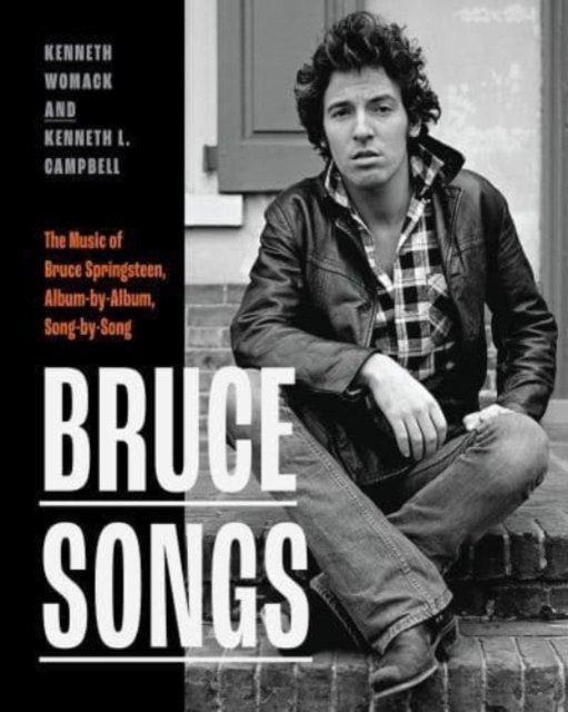 Bruce Songs: The Music of Bruce Springsteen, Album-by-Album, Song-by-Song - Kenneth Womack - Boeken - Rutgers University Press - 9781978830714 - 23 september 2024