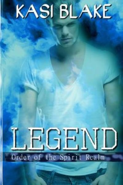 Cover for Kasi Blake · Legend (Order of the Spirit Realm) (Volume 4) (Book) (2018)