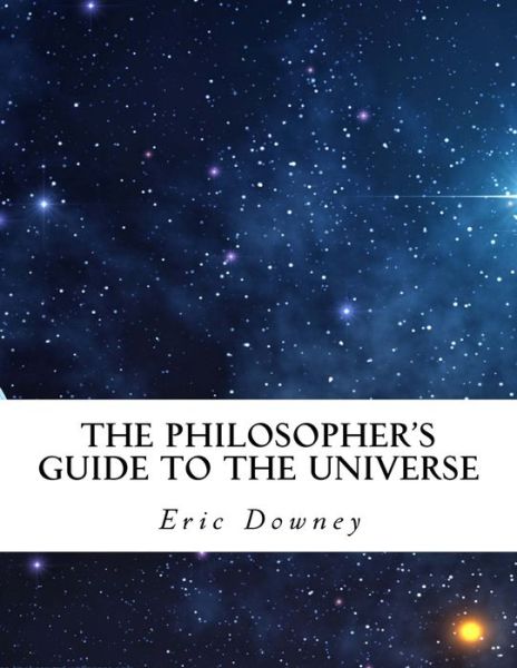Cover for Eric Downey · The Philosopher's Guide to the Universe (Paperback Book) (2017)