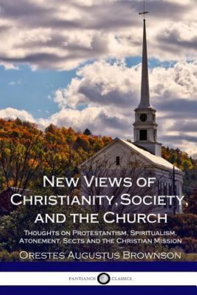 Cover for Orestes Augustus Brownson · New Views of Christianity, Society, and the Church (Paperback Book) (2018)