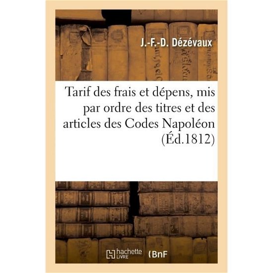 Cover for Dezevaux-j-f-d · Tarif des frais et dépens, mis par ordre des titres et des articles des Codes Napoléon (Taschenbuch) (2016)