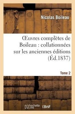 Oeuvres Completes De Boileau. Tome 2 - Boileau-n - Boeken - Hachette Livre - Bnf - 9782012166714 - 1 april 2013
