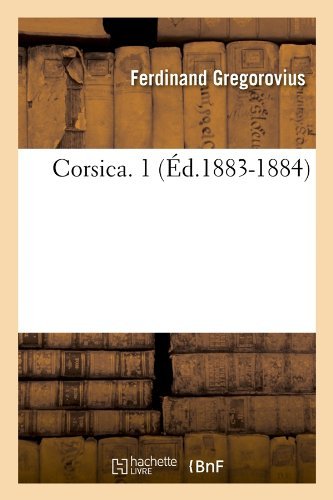 Cover for Ferdinand Gregorovius · Corsica. 1 (Ed.1883-1884) (French Edition) (Paperback Book) [French edition] (2012)