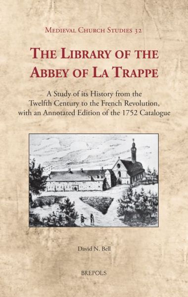 Cover for David N Bell · The Library of the Abbey of La Trappe: a Study of Its History from the Twelfth Century to the French Revolution, with an Annotated Edition of the 1752 ... Church Studies 32 / Studia et Documenta 15) (Hardcover Book) [Annotated edition] (2014)