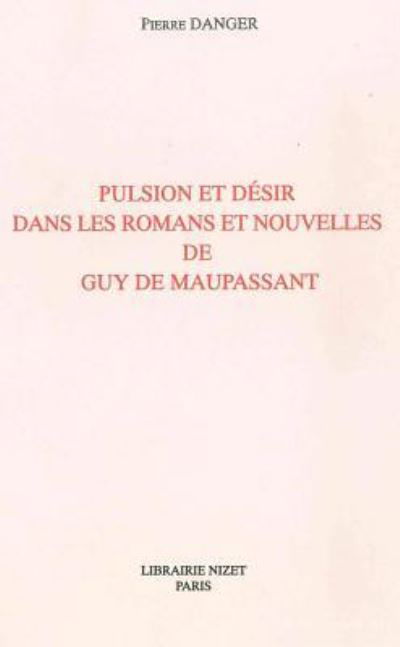 Cover for Danger · Pulsion et désir dans les romans et nouvelles de Guy de Maupassant (Paperback Book) (1993)