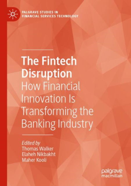 Cover for Thomas Walker · The Fintech Disruption: How Financial Innovation Is Transforming the Banking Industry - Palgrave Studies in Financial Services Technology (Paperback Book) (2024)