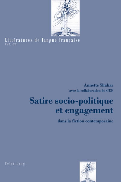 Cover for Annette Shahar · Satire Socio-Politique Et Engagement: Dans La Fiction Contemporaine - Litteratures de Langue Francaise (Paperback Book) (2013)