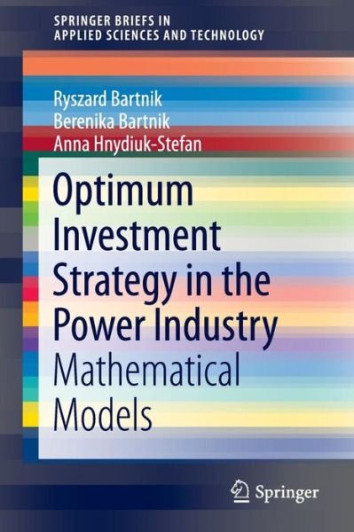 Cover for Ryszard Bartnik · Optimum Investment Strategy in the Power Industry: Mathematical Models - SpringerBriefs in Applied Sciences and Technology (Pocketbok) [1st ed. 2016 edition] (2016)