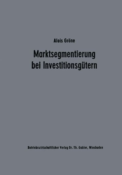 Cover for Alois Grone · Marktsegmentierung bei Investitionsgutern - Unternehmensfuhrung und Marketing (Taschenbuch) [1977 edition] (1977)