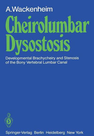 Cheirolumbar Dysostosis: Developmental Brachycheiry and Stenosis of the Bony Vertebral Lumbar Canal - A. Wackenheim - Bücher - Springer-Verlag Berlin and Heidelberg Gm - 9783540103714 - 1. November 1980