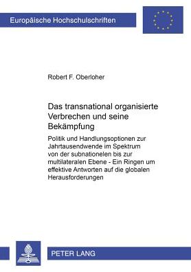 Cover for Robert F Oberloher · Das Transnational Organisierte Verbrechen Und Seine Bekaempfung: Politik Und Handlungsoptionen Zur Jahrtausendwende Im Spektrum Von Der Subnationalen Bis Zur Multilateralen Ebene - Ein Ringen Um Effektive Antworten Auf Die Globalen Herausforderungen (Paperback Book) [German edition] (2001)