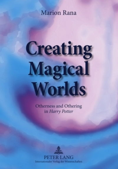 Creating Magical Worlds: Otherness and Othering in "Harry Potter" - Marion Rana - Książki - Peter Lang AG - 9783631580714 - 18 sierpnia 2009