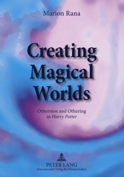 Cover for Marion Rana · Creating Magical Worlds: Otherness and Othering in &quot;Harry Potter&quot; (Paperback Bog) [New edition] (2009)
