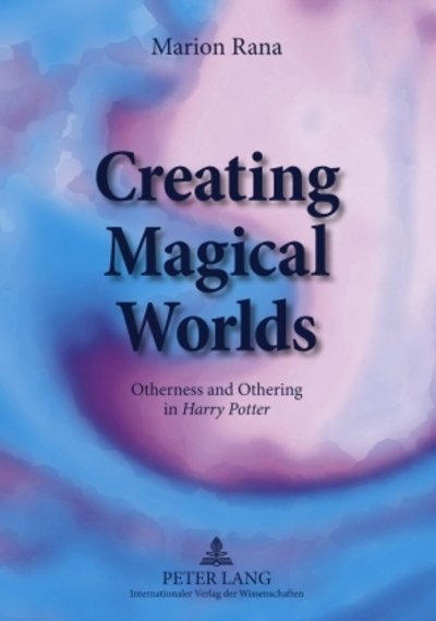 Cover for Marion Rana · Creating Magical Worlds: Otherness and Othering in &quot;Harry Potter&quot; (Paperback Book) [New edition] (2009)