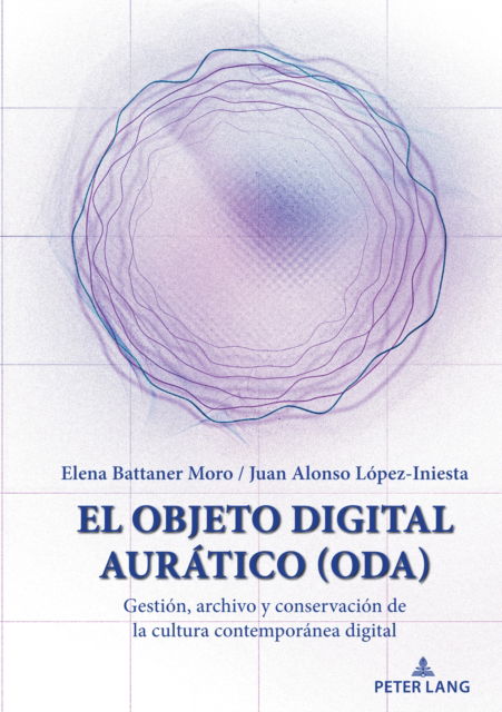 Cover for Elena Battaner Moro · El Objeto Digital Auratico (ODA) : Gestion, archivo y conservacion de la cultura contemporanea digital (Hardcover Book) [New ed edition] (2025)