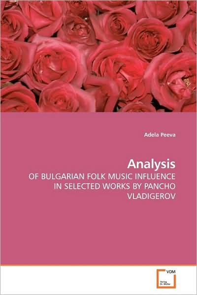 Cover for Adela Peeva · Analysis: of Bulgarian Folk Music Influence in Selected Works by Pancho Vladigerov (Paperback Book) (2009)