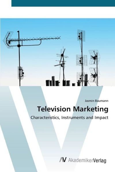 Television Marketing - Baumann - Livros -  - 9783639414714 - 22 de maio de 2012