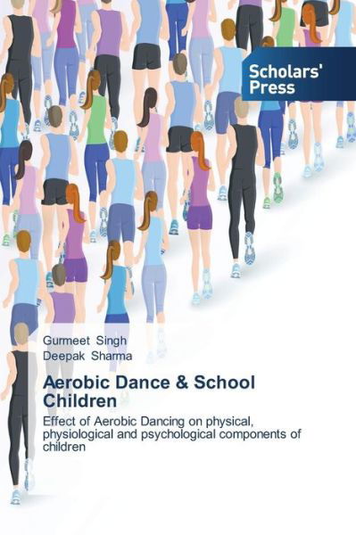 Cover for Deepak Sharma · Aerobic Dance &amp; School Children: Effect of Aerobic Dancing on Physical, Physiological and Psychological Components of Children (Pocketbok) (2014)