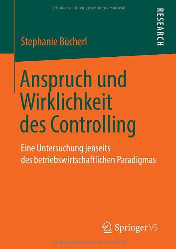 Cover for Stephanie Bucherl · Anspruch Und Wirklichkeit Des Controlling: Eine Untersuchung Jenseits Des Betriebswirtschaftlichen Paradigmas (Paperback Book) [2014 edition] (2013)