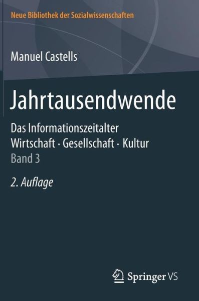Cover for Castells, Manuel (Universidad Autonoma de Madrid) · Jahrtausendwende: Das Informationszeitalter. Wirtschaft. Gesellschaft. Kultur. Band 3 - Neue Bibliothek Der Sozialwissenschaften (Hardcover Book) [2nd 2. Aufl. 2017 edition] (2017)