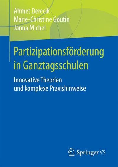 Cover for Ahmet Derecik · Partizipationsfoerderung in Ganztagsschulen: Innovative Theorien Und Komplexe Praxishinweise (Paperback Book) [1. Aufl. 2018 edition] (2017)