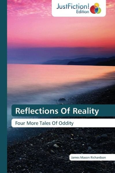 Cover for James Mason Richardson · Reflections of Reality: Four More Tales of Oddity (Paperback Book) (2014)