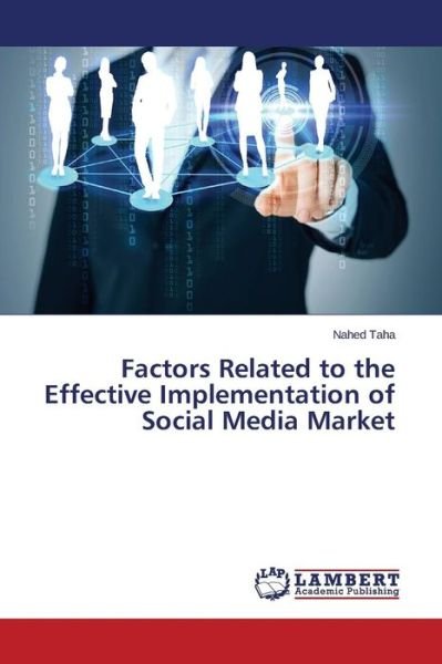 Cover for Taha Nahed · Factors Related to the Effective Implementation of Social Media Market (Paperback Book) (2015)