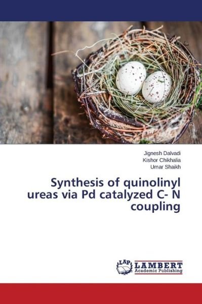 Cover for Dalvadi Jignesh · Synthesis of Quinolinyl Ureas Via Pd Catalyzed C- N Coupling (Paperback Book) (2015)
