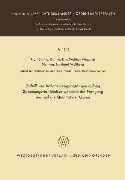 Cover for Walther Wegener · Einfluss Von Balloneinengungsringen Auf Die Spannungsverhaltnisse Wahrend Der Fertigung Und Auf Die Qualitat Der Garne - Forschungsberichte Des Landes Nordrhein-Westfalen (Paperback Book) [1965 edition] (1965)