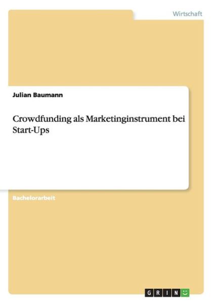 Crowdfunding als Marketinginstr - Baumann - Boeken -  - 9783668111714 - 31 december 2015