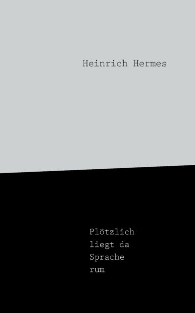 Cover for Heinrich Hermes · Plotzlich Liegt Da Sprache Rum (Paperback Book) [German edition] (2013)