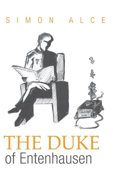 Simon Alce · The Duke of Entenhausen: & 11 more short stories about economists, lovers and even normal people (Paperback Book) (2013)