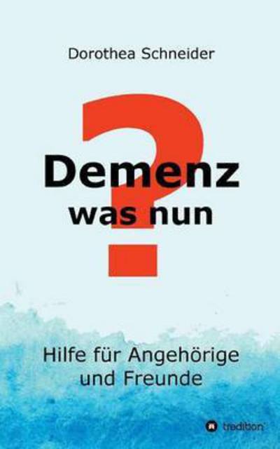 Cover for Dorothea Schneider · Demenz - Was Nun? (Paperback Book) (2015)