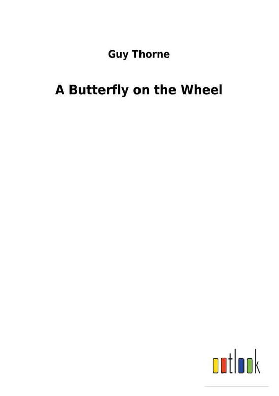 Cover for Thorne · A Butterfly on the Wheel (Book) (2018)