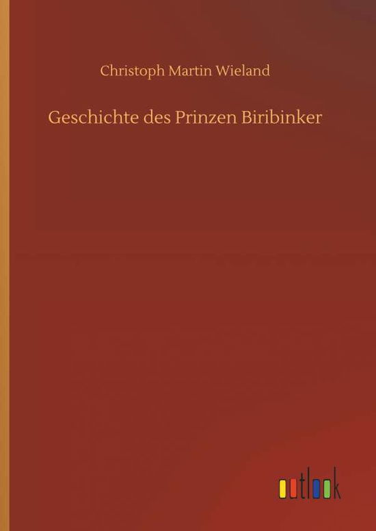 Cover for Christoph Martin Wieland · Geschichte Des Prinzen Biribinker (Inbunden Bok) (2018)