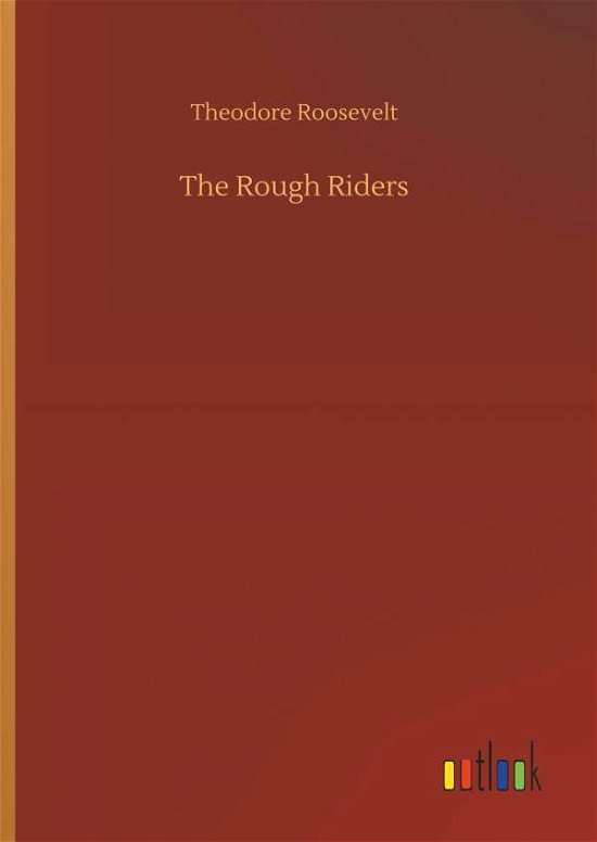 The Rough Riders - Roosevelt - Bøger -  - 9783732669714 - 15. maj 2018
