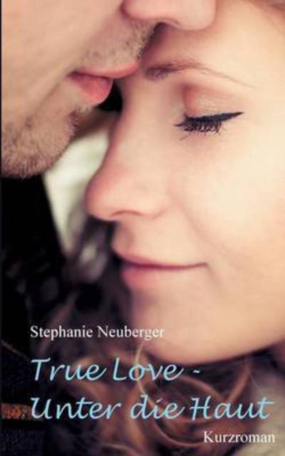 Cover for Neuberger · True Love - Unter die Haut (Buch)