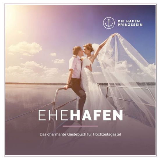 Cover for Ehehafen: Das charmante Gastebuch fur Hochzeitsgaste! (Paperback Book) (2020)