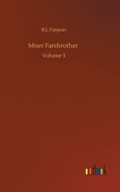Cover for B L Farjeon · Miser Farebrother: Volume 3 (Hardcover bog) (2020)