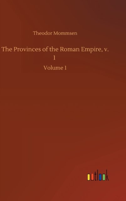 Cover for Theodor Mommsen · The Provinces of the Roman Empire, v. 1: Volume 1 (Gebundenes Buch) (2020)