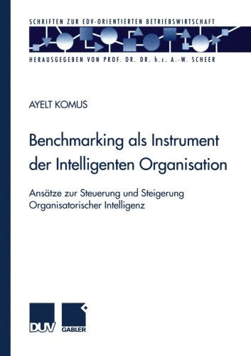 Cover for Ayelt Komus · Benchmarking ALS Instrument Der Intelligenten Organisation: Ansatze Zur Steuerung Und Steigerung Organisatorischer Intelligenz - Schriften Zur Edv-Orientierten Betriebswirtschaft (Pocketbok) [2001 edition] (2001)