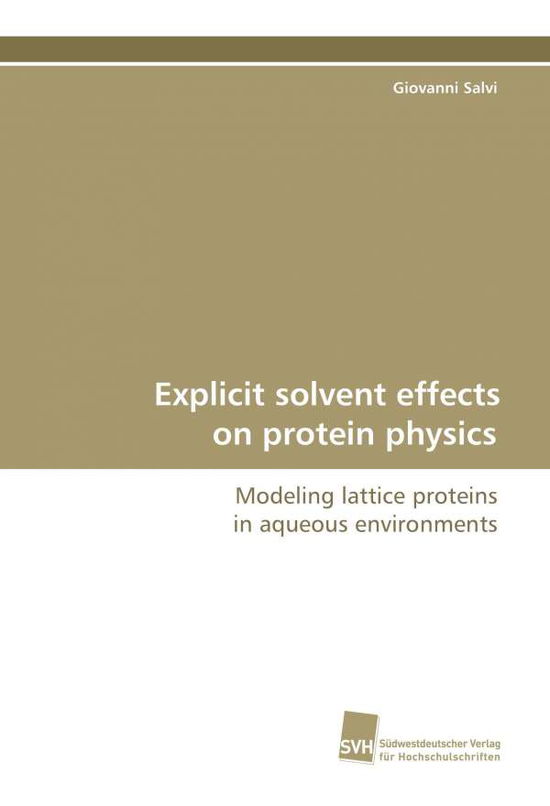 Cover for Giovanni Salvi · Explicit Solvent Effects on Protein Physics: Modeling Lattice Proteins in Aqueous Environments (Paperback Book) (2009)