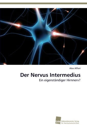 Cover for Alex Alfieri · Der Nervus Intermedius: Ein Eigenständiger Hirnnerv? (Paperback Book) [German edition] (2012)