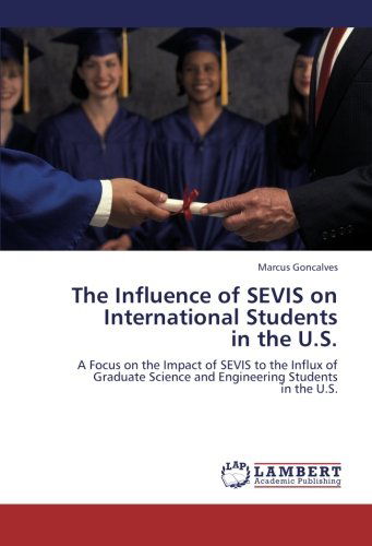 Cover for Marcus Goncalves · The Influence of Sevis on International Students  in the U.s.: a Focus on the Impact of Sevis to the Influx of Graduate Science and Engineering Students  in the U.s. (Paperback Book) (2009)