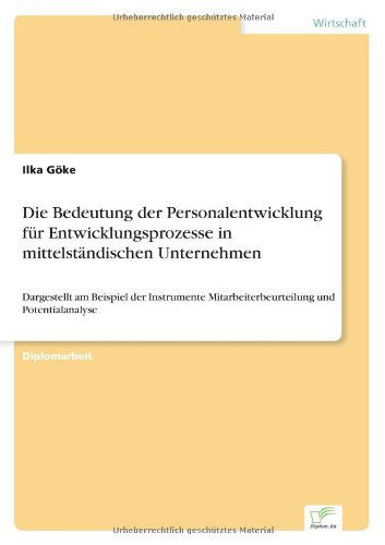 Cover for Ilka Goeke · Die Bedeutung der Personalentwicklung fur Entwicklungsprozesse in mittelstandischen Unternehmen: Dargestellt am Beispiel der Instrumente Mitarbeiterbeurteilung und Potentialanalyse (Paperback Book) [German edition] (2001)