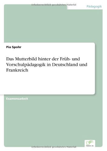 Cover for Pia Spohr · Das Mutterbild hinter der Fruh- und Vorschulpadagogik in Deutschland und Frankreich (Paperback Book) [German edition] (2005)