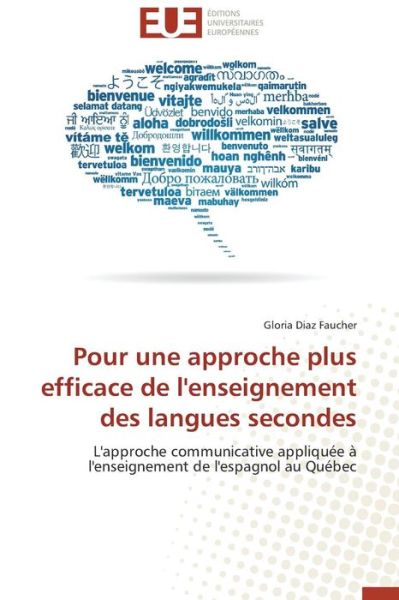Cover for Gloria Diaz Faucher · Pour Une Approche Plus Efficace De L'enseignement Des Langues Secondes: L'approche Communicative Appliquée À L'enseignement De L'espagnol Au Québec (Paperback Book) [French edition] (2018)