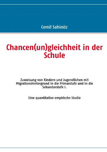 Cover for Cemil Sahinoez · Chancen (un)gleichheit in der Schule: Zuweisung von Kindern und Jugendlichen mit Migrationshintergrund in die Primarstufe und in die Sekundarstufe I. Eine quantitative empirische Studie (Paperback Book) [German edition] (2020)