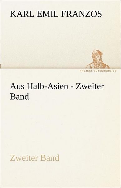 Cover for Karl Emil Franzos · Aus Halb-asien - Zweiter Band (Tredition Classics) (German Edition) (Taschenbuch) [German edition] (2011)
